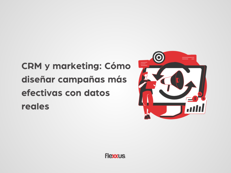 CRM y marketing: Cómo diseñar campañas más efectivas con datos reales